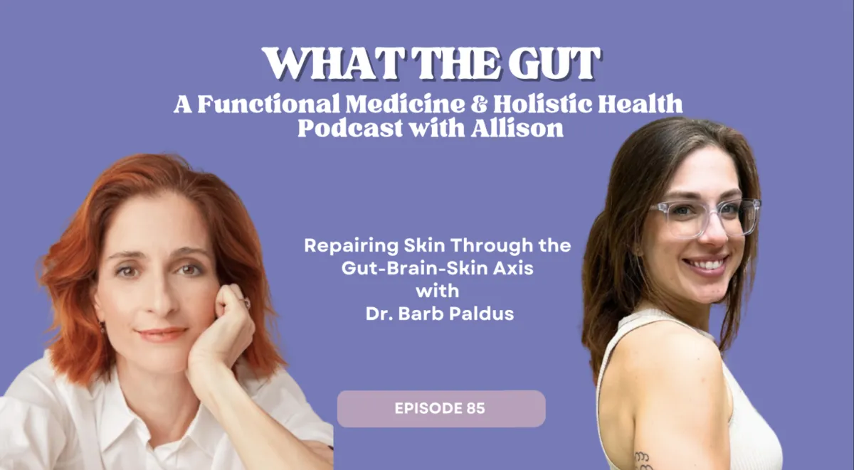 Ep. 85 | Repairing Skin Through the Gut-Brain-Skin Axis with Dr. Barb Paldus