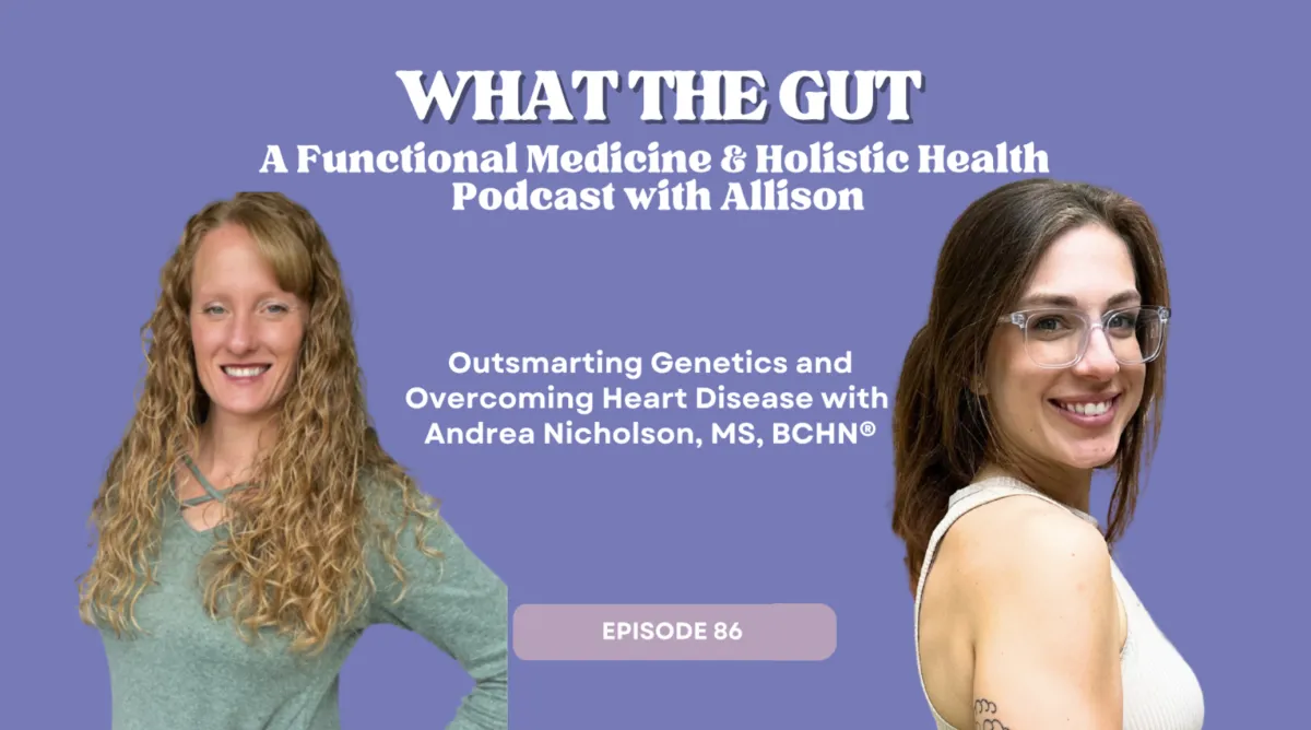 Ep. 86 | Outsmarting Genetics and Overcoming Heart Disease with Andrea Nicholson, MS, BCHN®