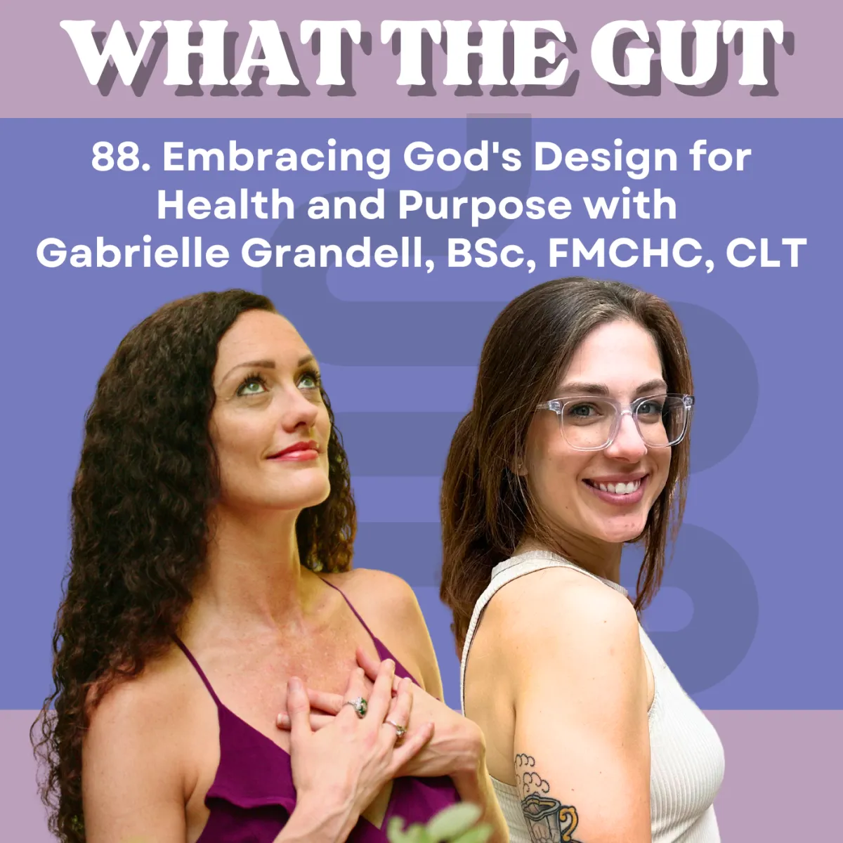 Ep. 88 |  Embracing God's Design for Health and Purpose with Gabrielle Grandell, BSc, FMCHC, CLT
