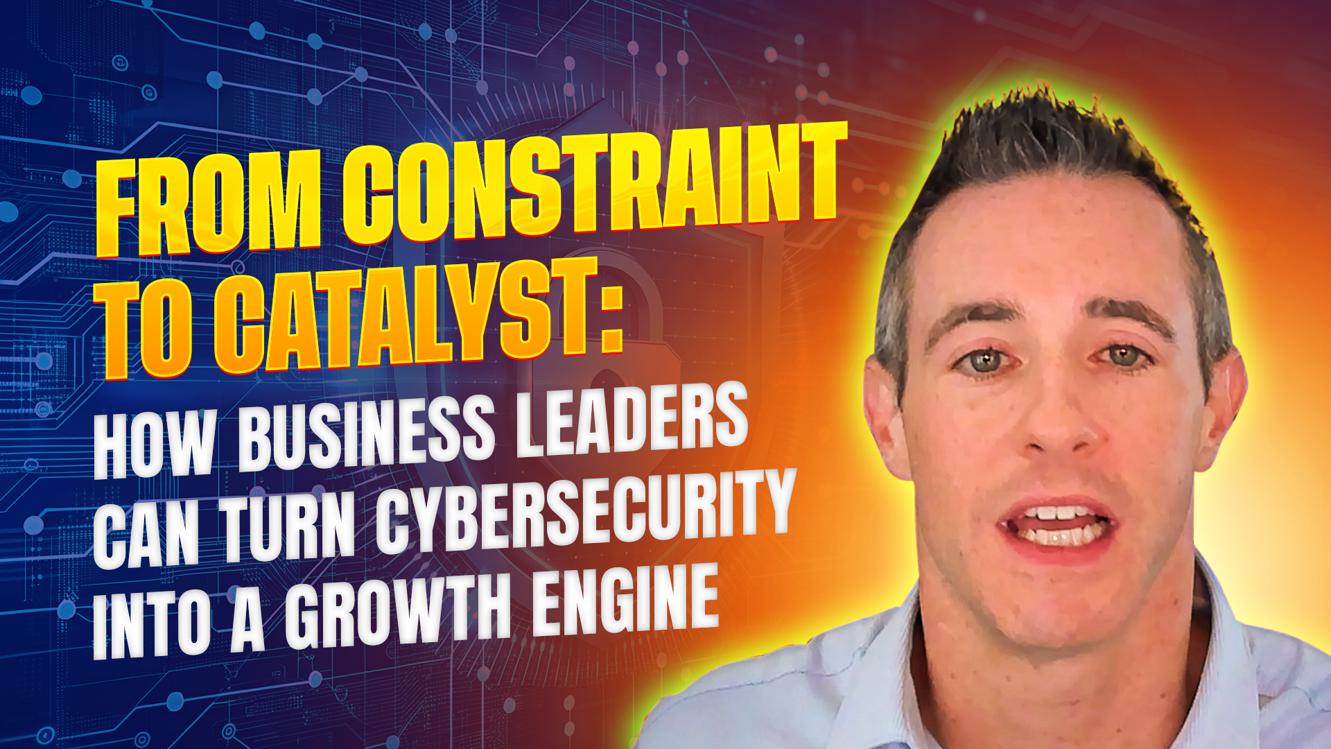From Constraint to Catalyst: How Business Leaders Can Turn Cybersecurity into a Growth Engine