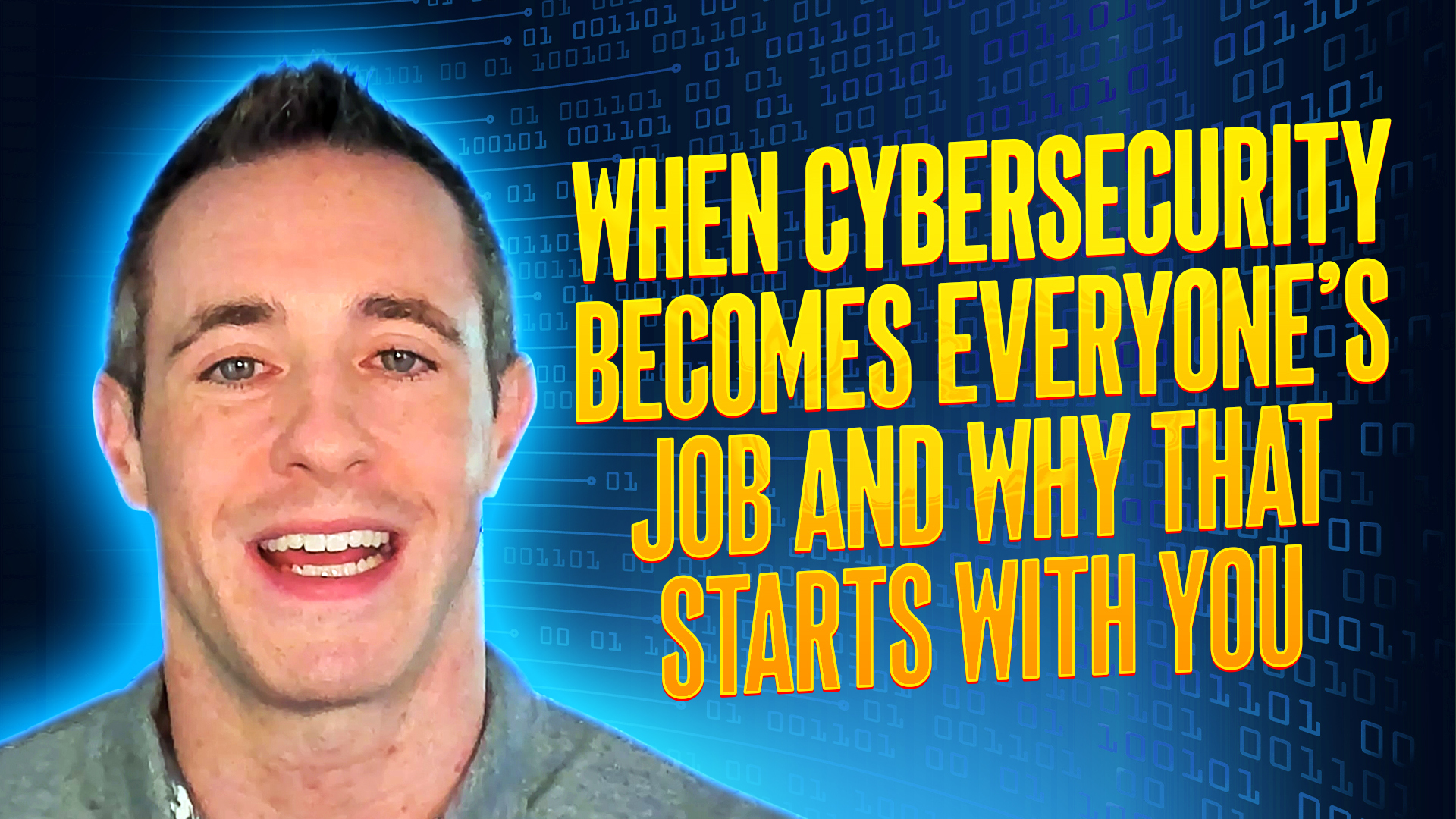 When Cybersecurity Becomes Everyone’s Job and Why That Starts With You