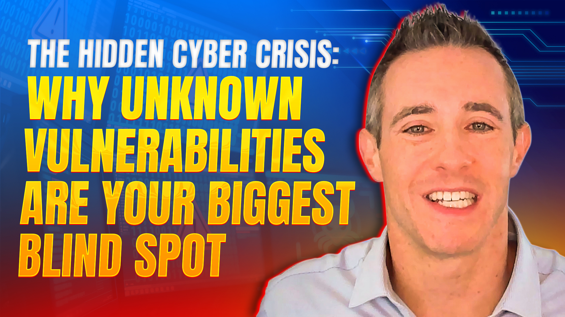 The Hidden Cyber Crisis: Why Unknown Vulnerabilities Are Your Biggest Blind Spot