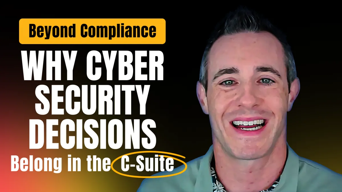 Beyond Compliance: Why Cybersecurity Decisions Belong in the C-Suite