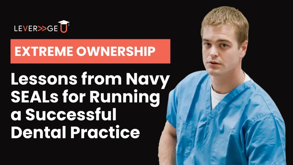 Extreme Ownership: Lessons from Navy SEALs for Running a Successful Dental Practice