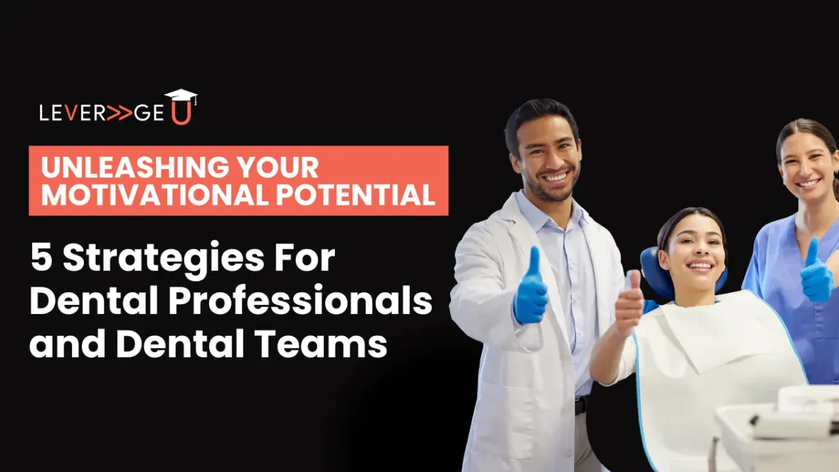 Unleashing Your Motivational Potential: 5 Strategies for Dental Professionals and Dental Teams