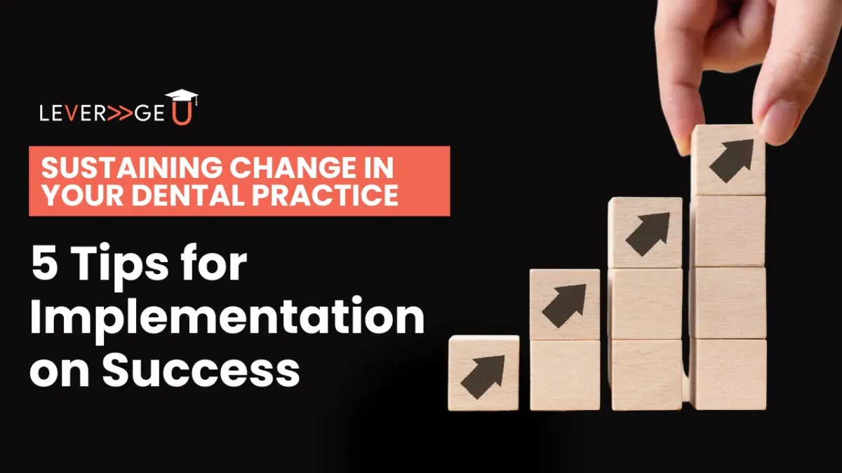 Sustaining Change in Your Dental Practice: 5 Tips for Implementation Success