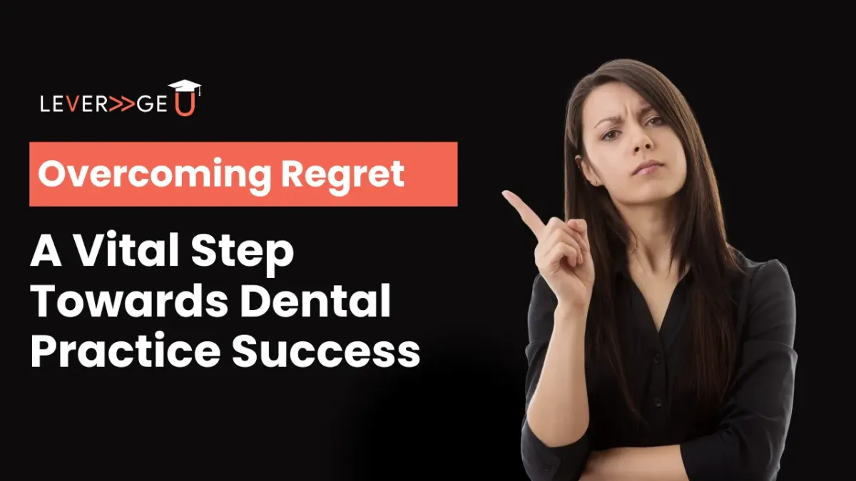 Overcoming Regret: A Vital Step Towards Dental Practice Success