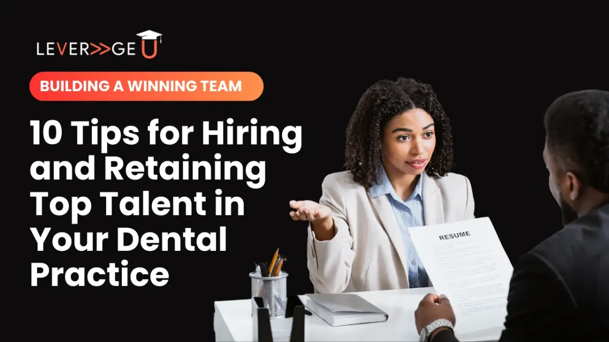 Building a Winning Team: 10 Tips for Hiring and Retaining Top Talent in Your Dental Practice