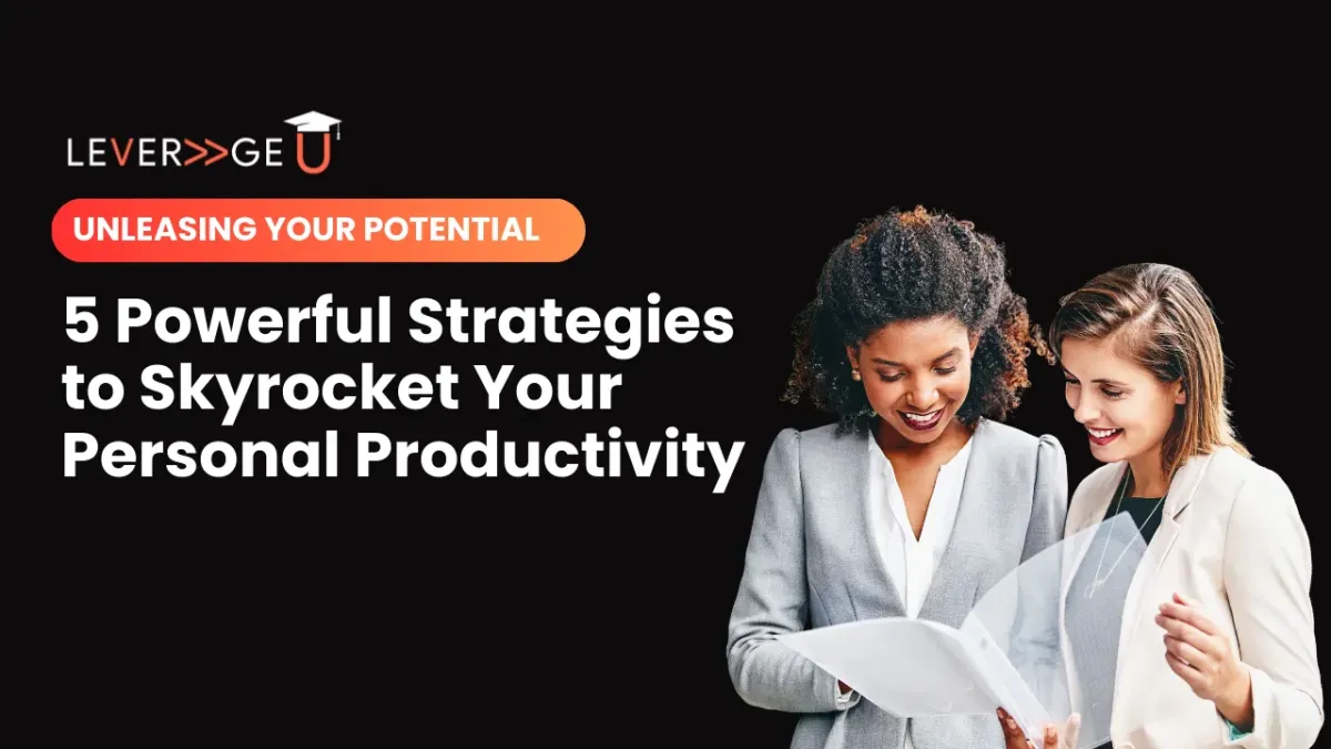 Unleashing Your Potential: 5 Powerful Strategies to Skyrocket Your Personal Productivity