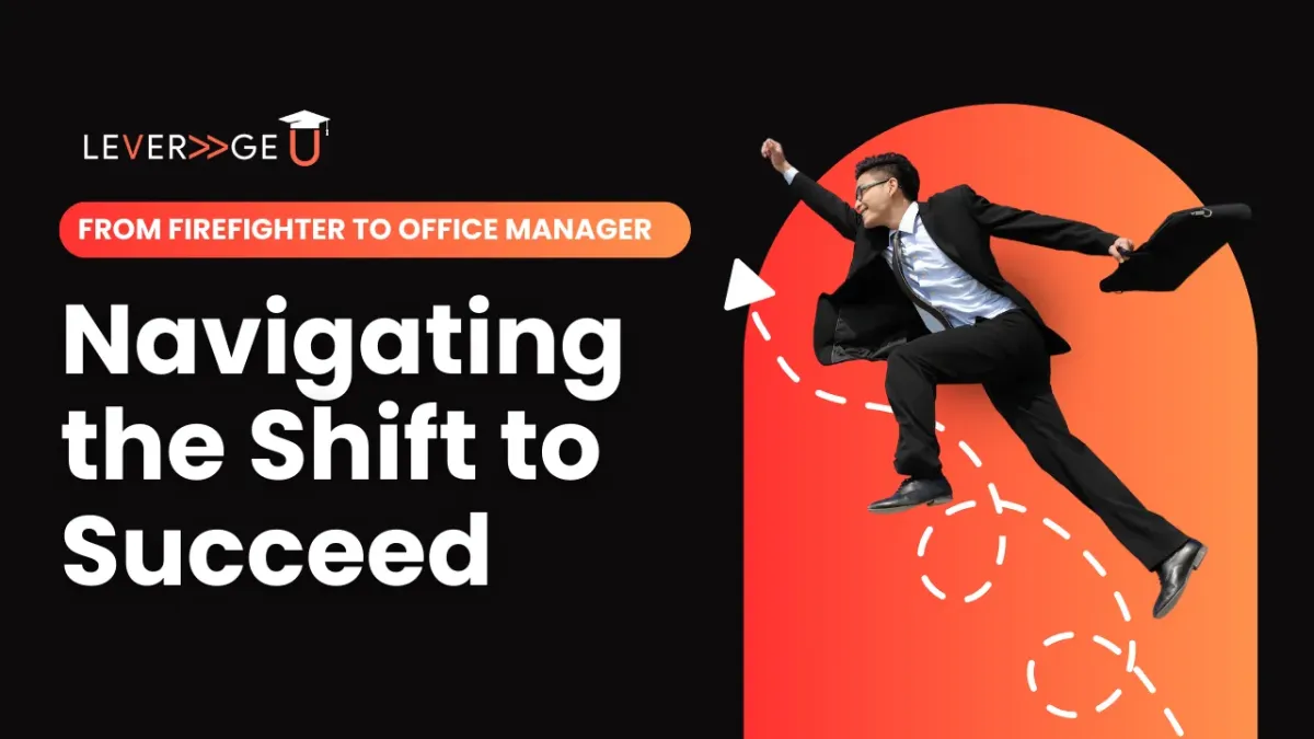 From Firefighter to Office Manager: Navigating the Shift to Succeed 
