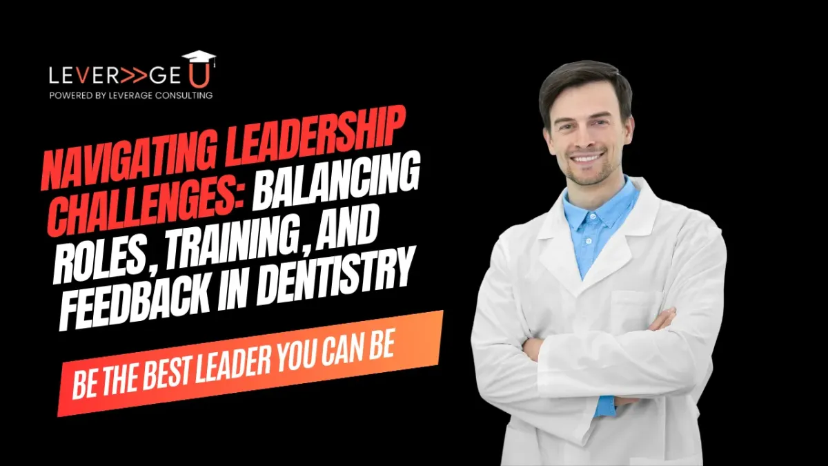 Navigating Leadership Challenges: Balancing Roles, Training, and Feedback in Dentistry