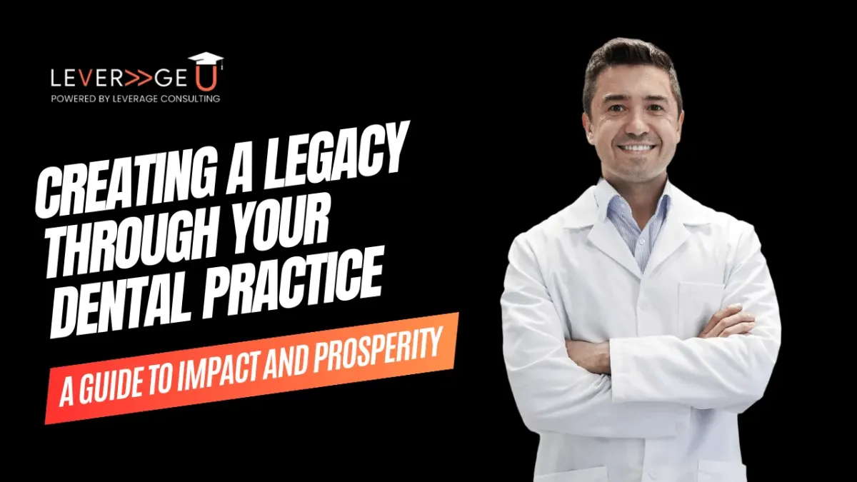 Crafting a Legacy Through Your Dental Practice: A Guide to Impact and Prosperity