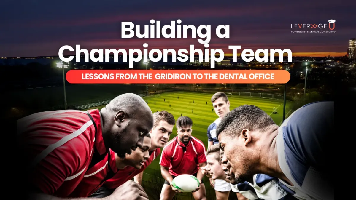 Building a Championship Team: Lessons from the Gridiron to the Dental Office
