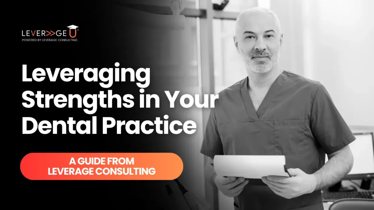 Leveraging Strengths in Your Dental Practice: A Guide from Leverage Consulting