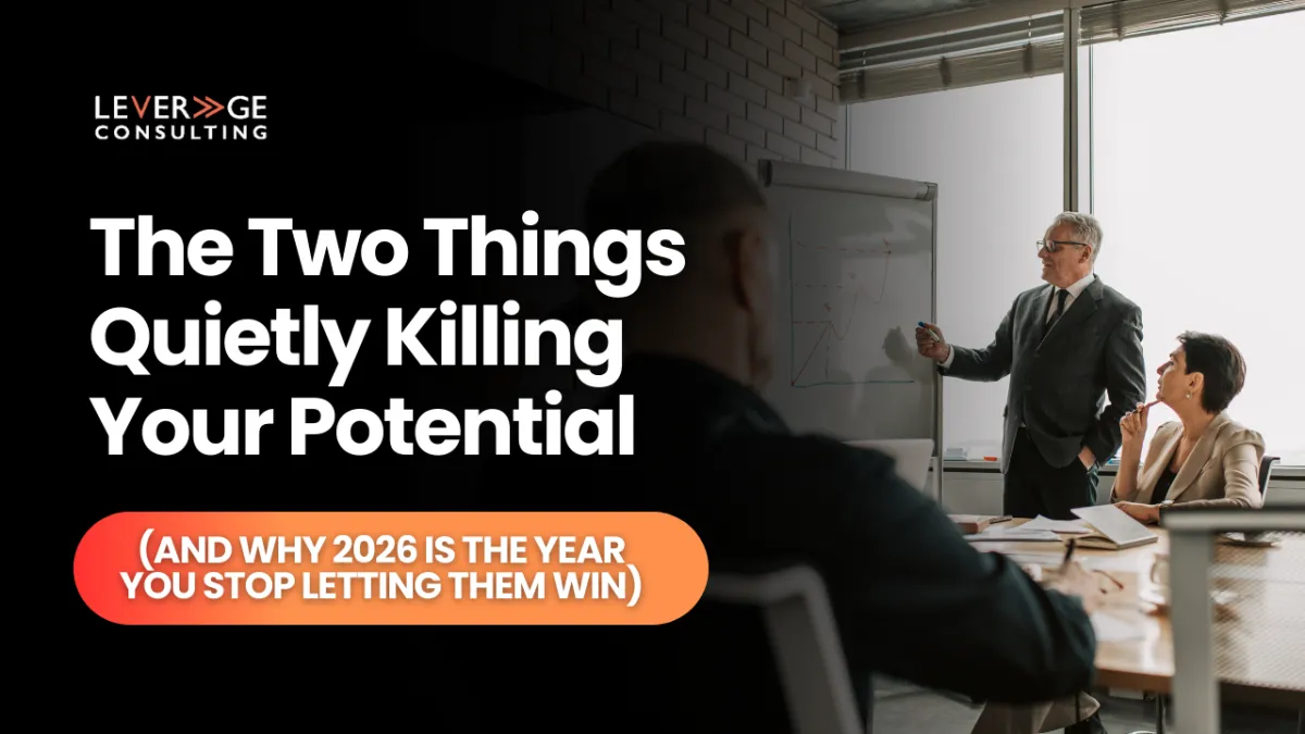 The Two Things Quietly Killing Your Potential (And Why 2026 Is the Year You Stop Letting Them Win
