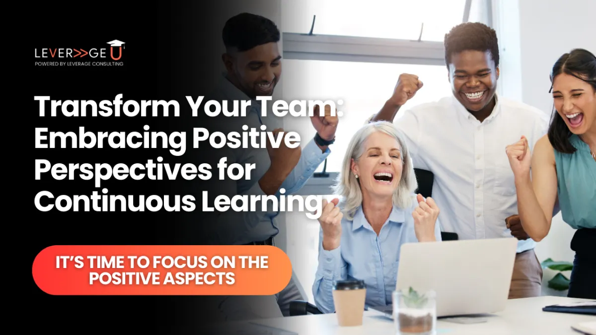 Transform Your Team: Embracing Positive Perspectives for Continuous Learning