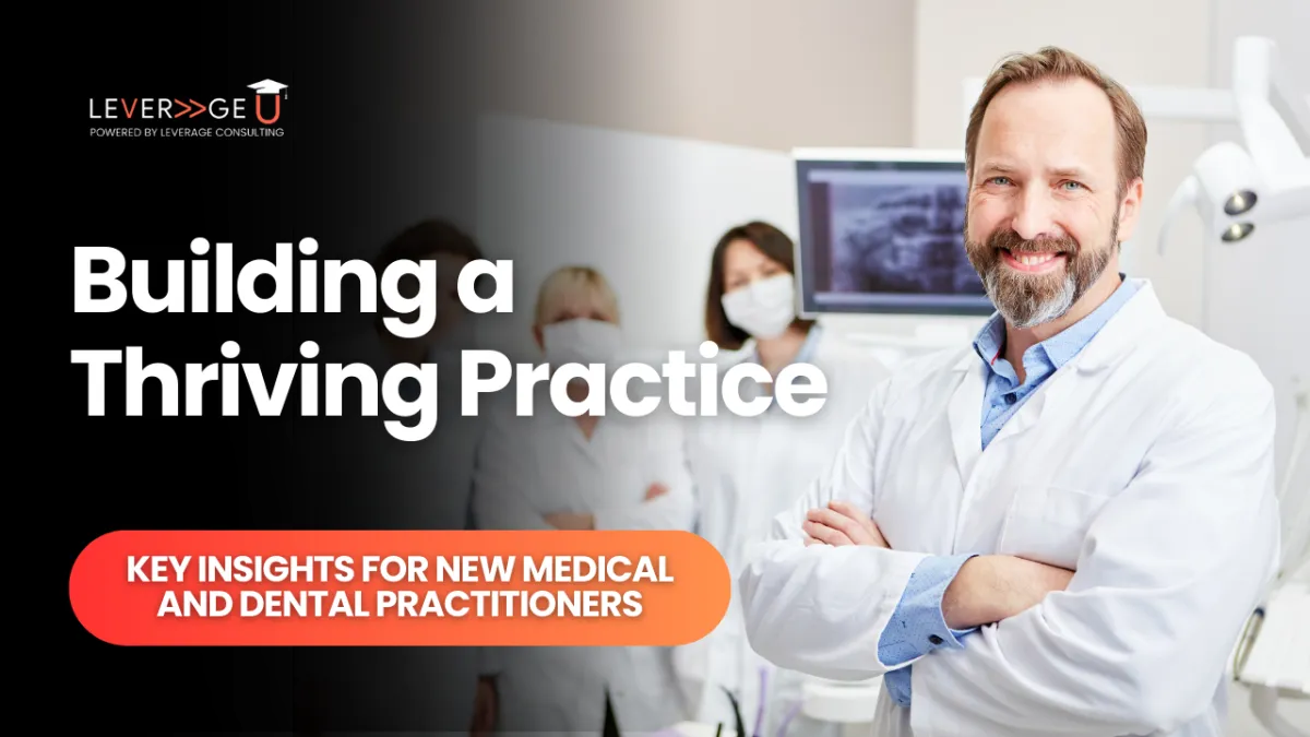 Building a Thriving Practice: Key Insights for New Medical and Dental Practitioners