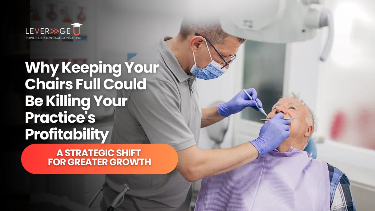 Why Keeping Your Chairs Full Could Be Killing Your Practice's Profitability