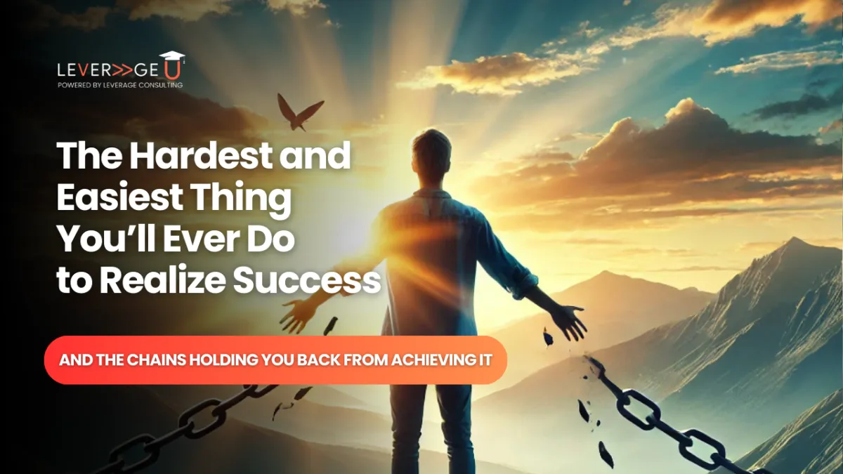 The Hardest and Easiest Thing You’ll Ever Do to Realize Success