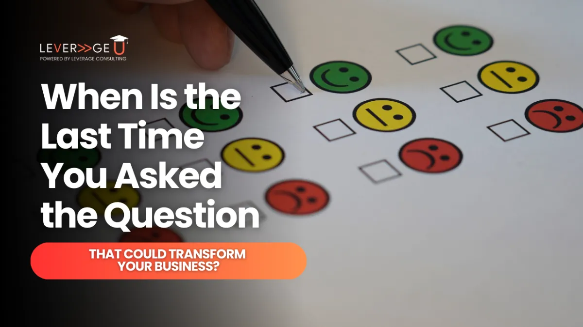 When Is the Last Time You Asked the Question That Could Transform Your Business?