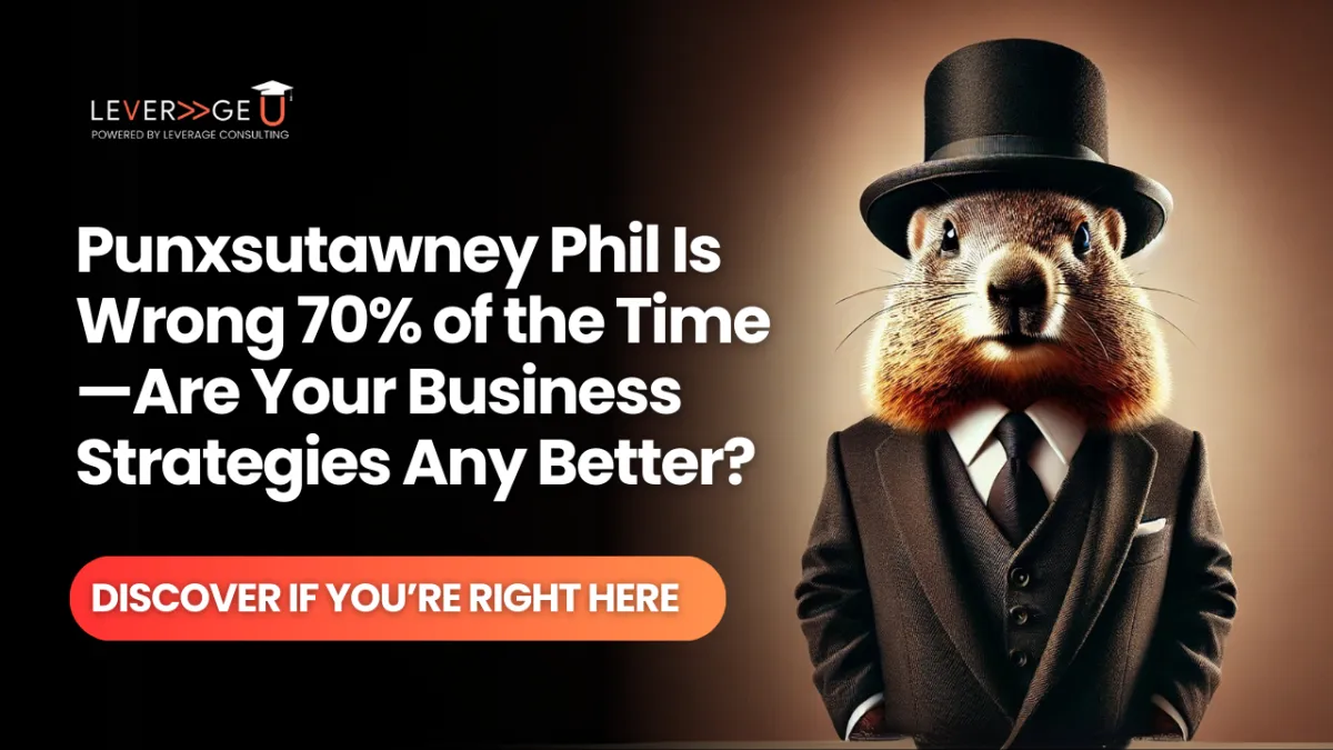 Punxsutawney Phil Is Wrong 70% of the Time—Are Your Business Strategies Any Better?