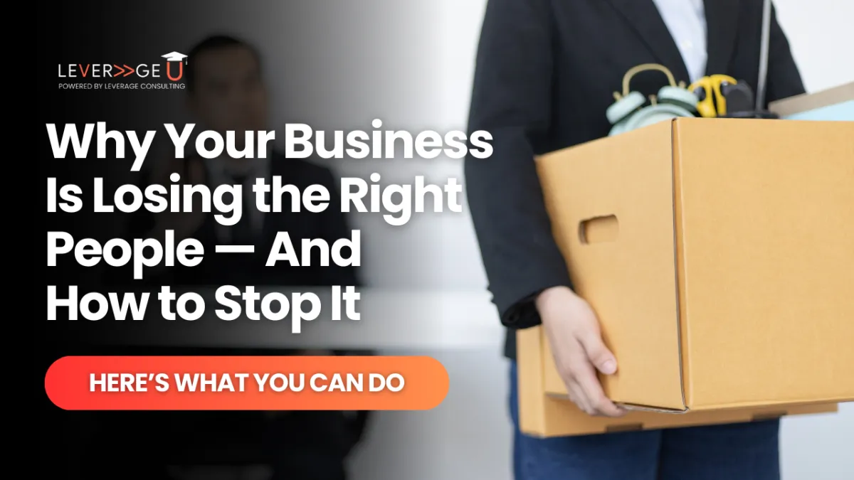 Why Your Business Is Losing the Right People — And How to Stop It