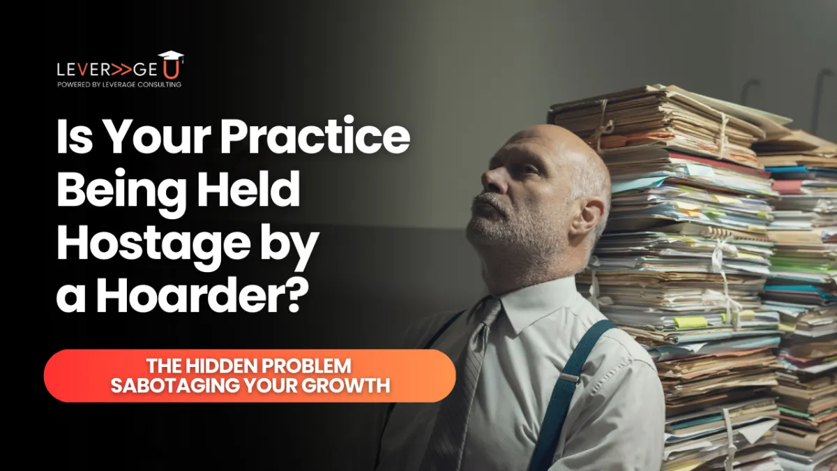 Is Your Practice Being Held Hostage by a Hoarder? The Hidden Problem Sabotaging Your Growth