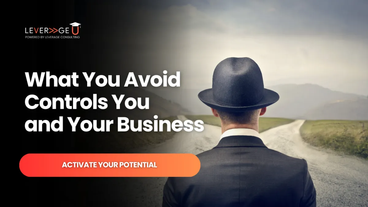 What You Avoid Controls You and Your Business