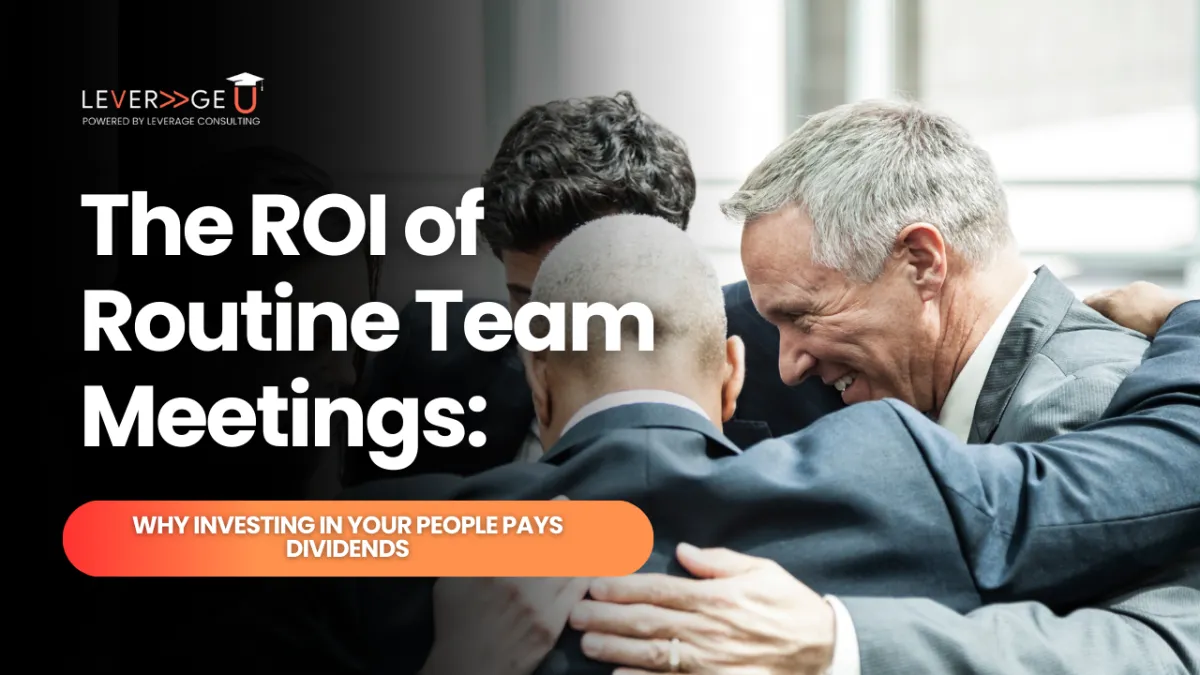 The ROI of Routine Team Meetings: Why Investing in Your People Pays Dividends