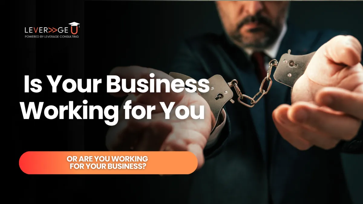 Is Your Business Working for You—Or Are You Working for Your Business?