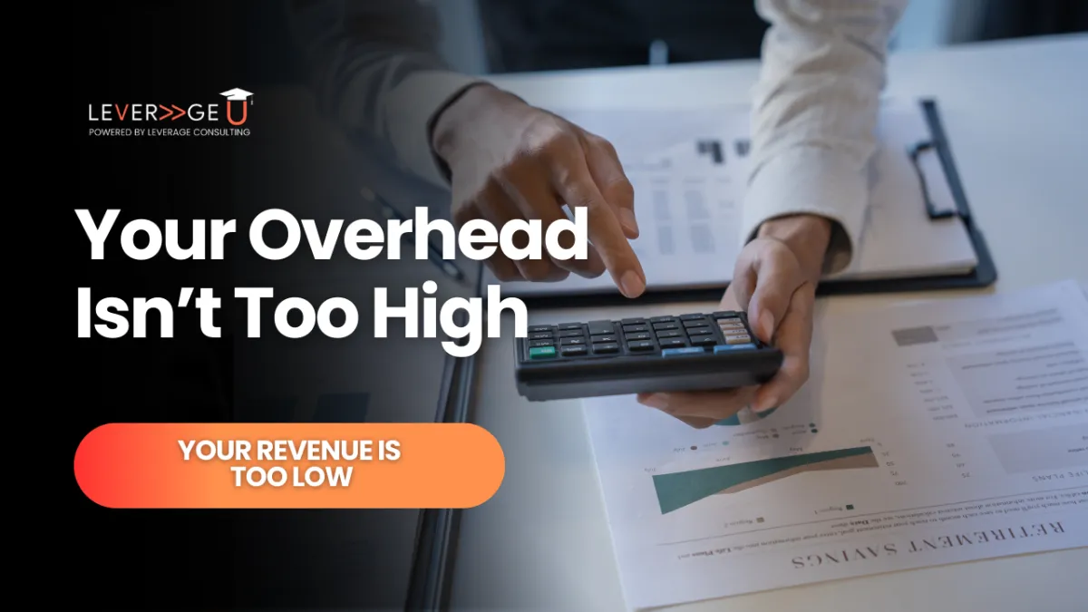 Your Overhead Isn’t Too High — Your Revenue Is Too Low