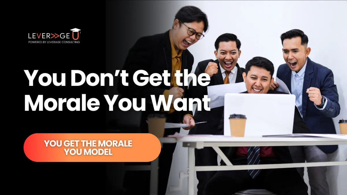 You Don’t Get the Morale You Want — You Get the Morale You Model