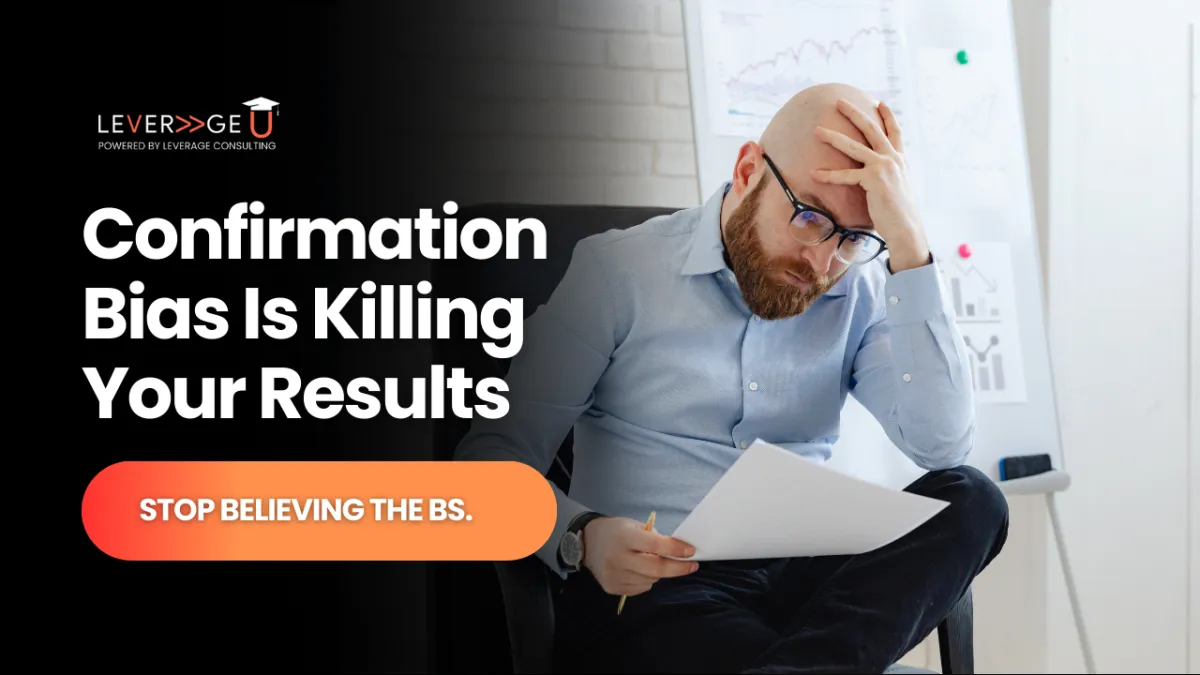 Confirmation Bias Is Killing Your Results.