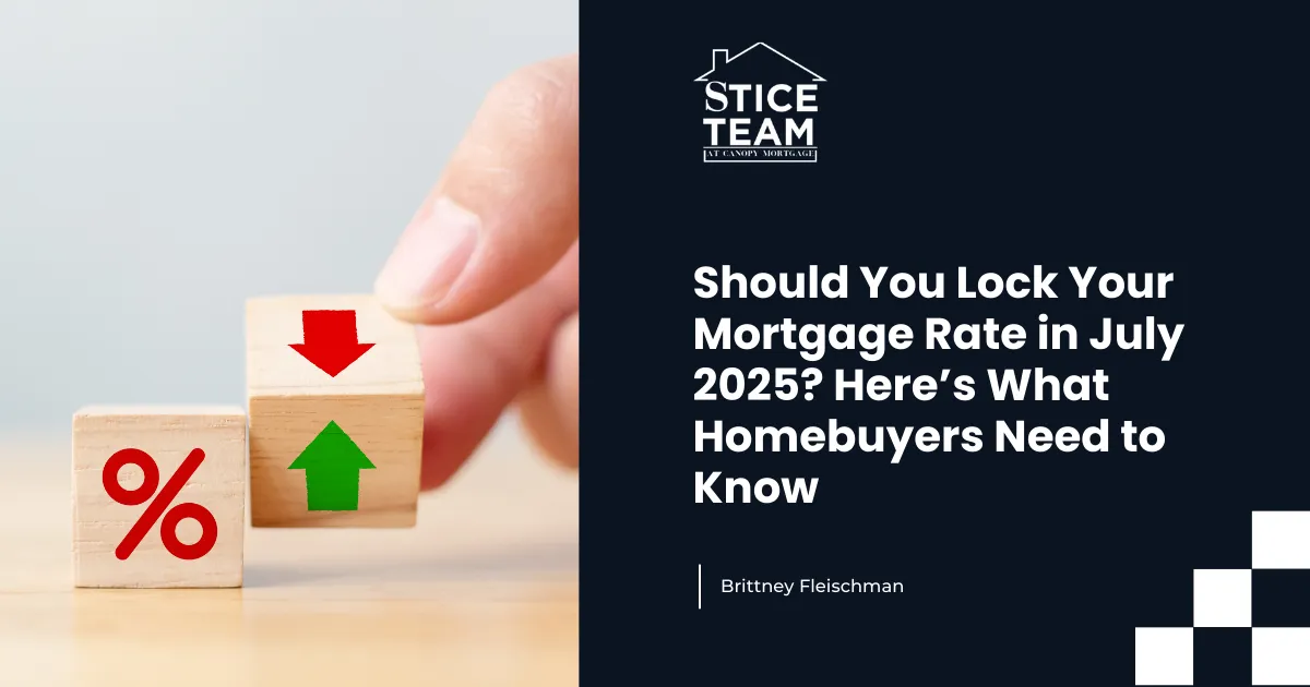 Should You Lock Your Mortgage Rate in July 2025? Here’s What Homebuyers Need to Know