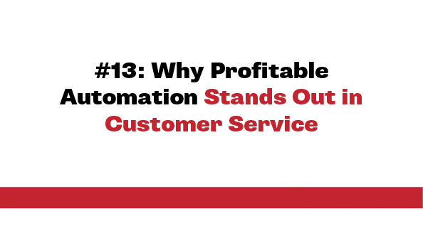 #13: Why Profitable Automation Stands Out in Customer Service