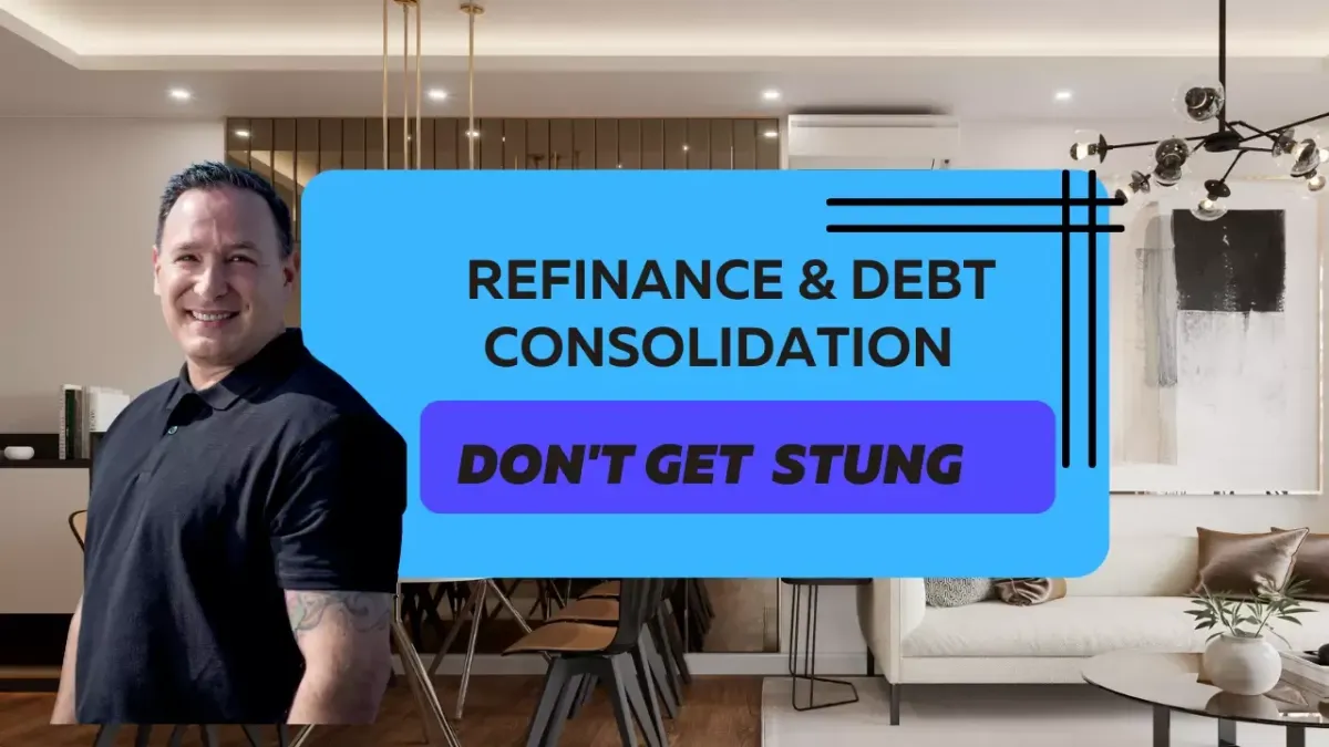 REFINANCE & DEBT CONSOLIDATION – DON’T GET STUNG