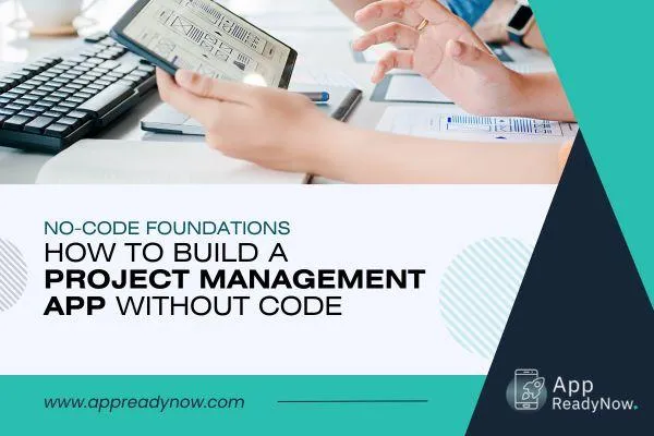 How to Build a Project Management App Without Code (Even If You're Not a Developer)