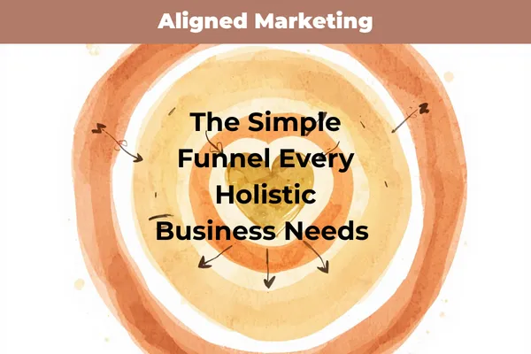 The Simple Funnel Every Holistic Business Needs To Start With