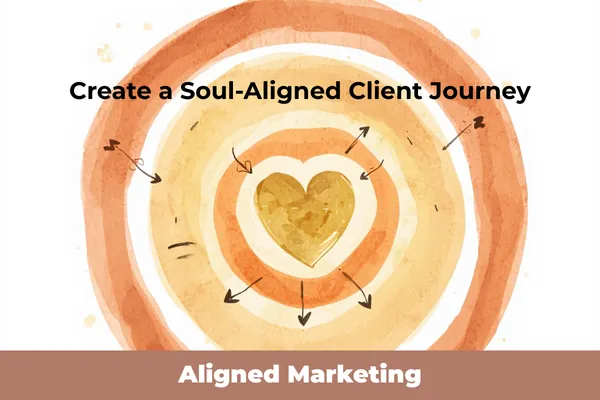 Create a Soul-Aligned Client Journey From Lead to Long-Term Client