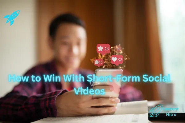 How to Win With Short-Form Social Videos