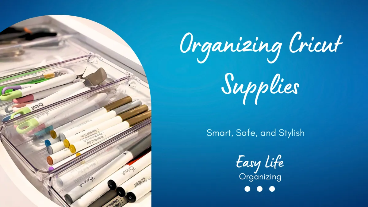 Organizing Your Cricut Supplies: Smart, Safe, and Stylish