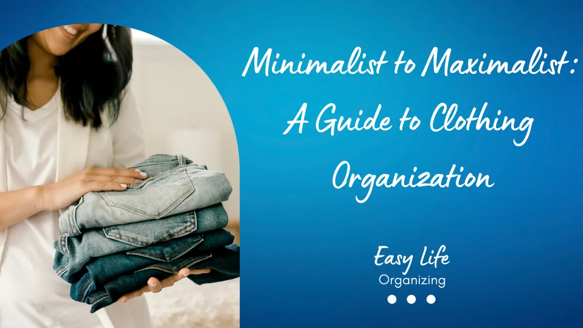 Minimalist to Maximalist: A Guide to Clothing Organization