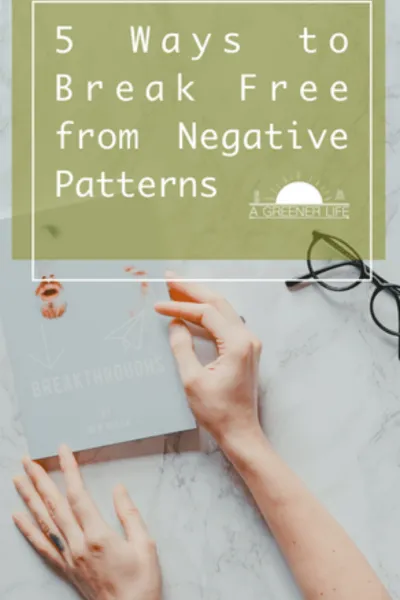 5 Ways to Break Free from Negative Patterns