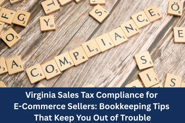 Virginia Sales Tax Compliance for E-Commerce Sellers: Bookkeeping Tips That Keep You Out of Trouble