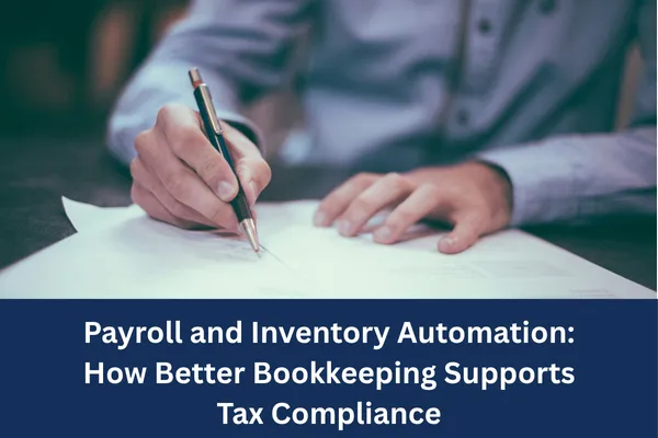 Payroll and Inventory Automation: How Better Bookkeeping Supports Tax Compliance