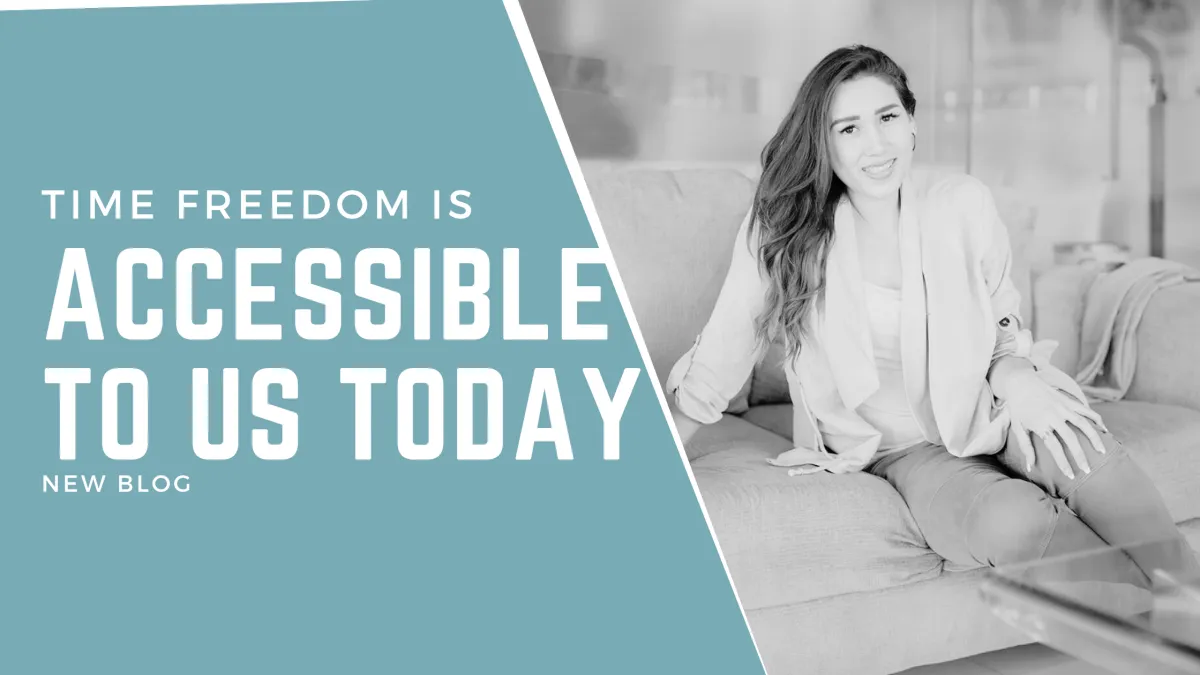TIME FREEDOM IS ACCESSIBLE TO US TODAY