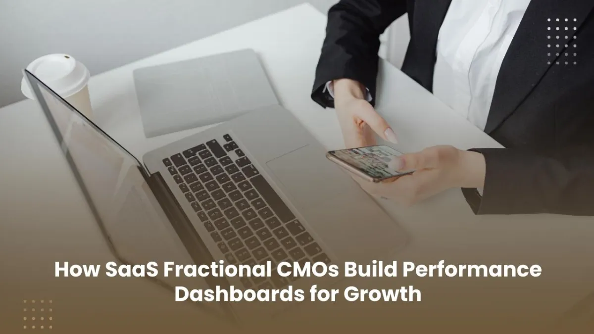 How SaaS Fractional CMOs Build Performance Dashboards for Growth