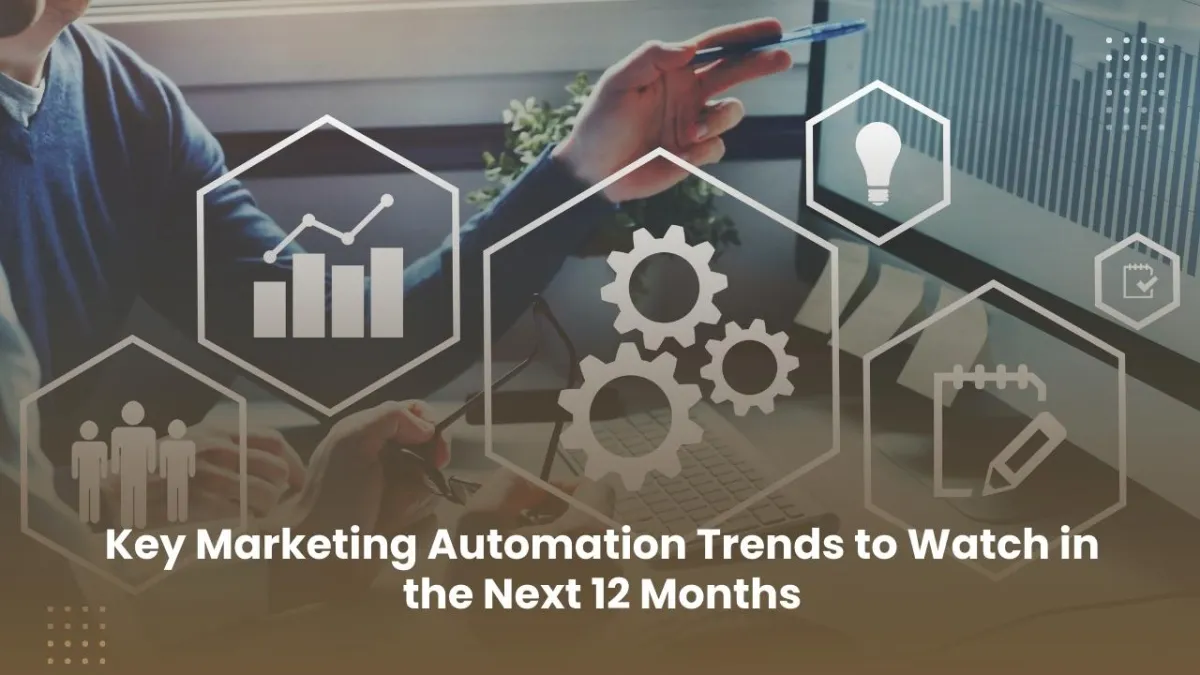 Key Marketing Automation Trends to Watch in the Next 12 Months