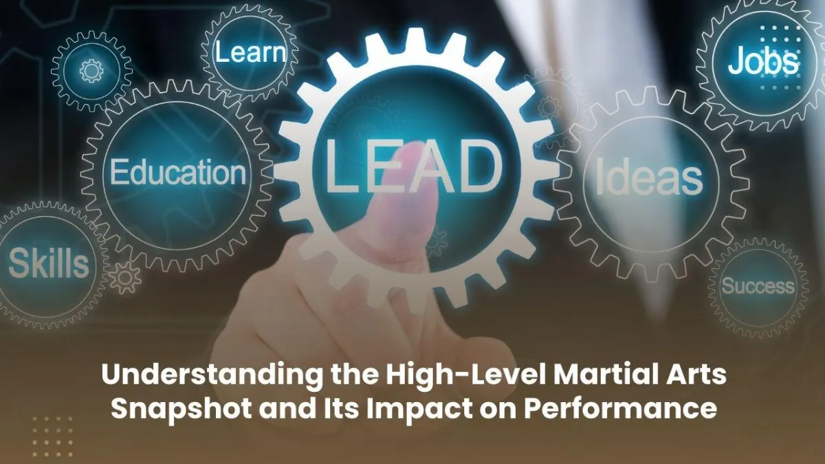 Understanding the High-Level Martial Arts Snapshot and Its Impact on Performance 