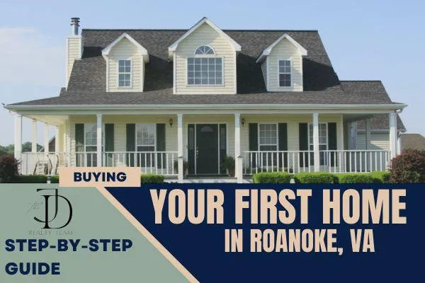 Step-by-Step Guide to Buying Your First Home in Roanoke: From Dream to Doorstep 🏡